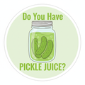 Do You Have Pickle Juice trail running sticker with empty pickle jar and pickle spears